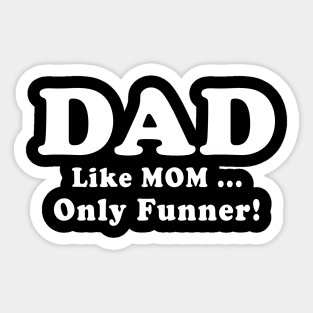 DAD Like Mom Only Funner Fathers Day Quote Sticker